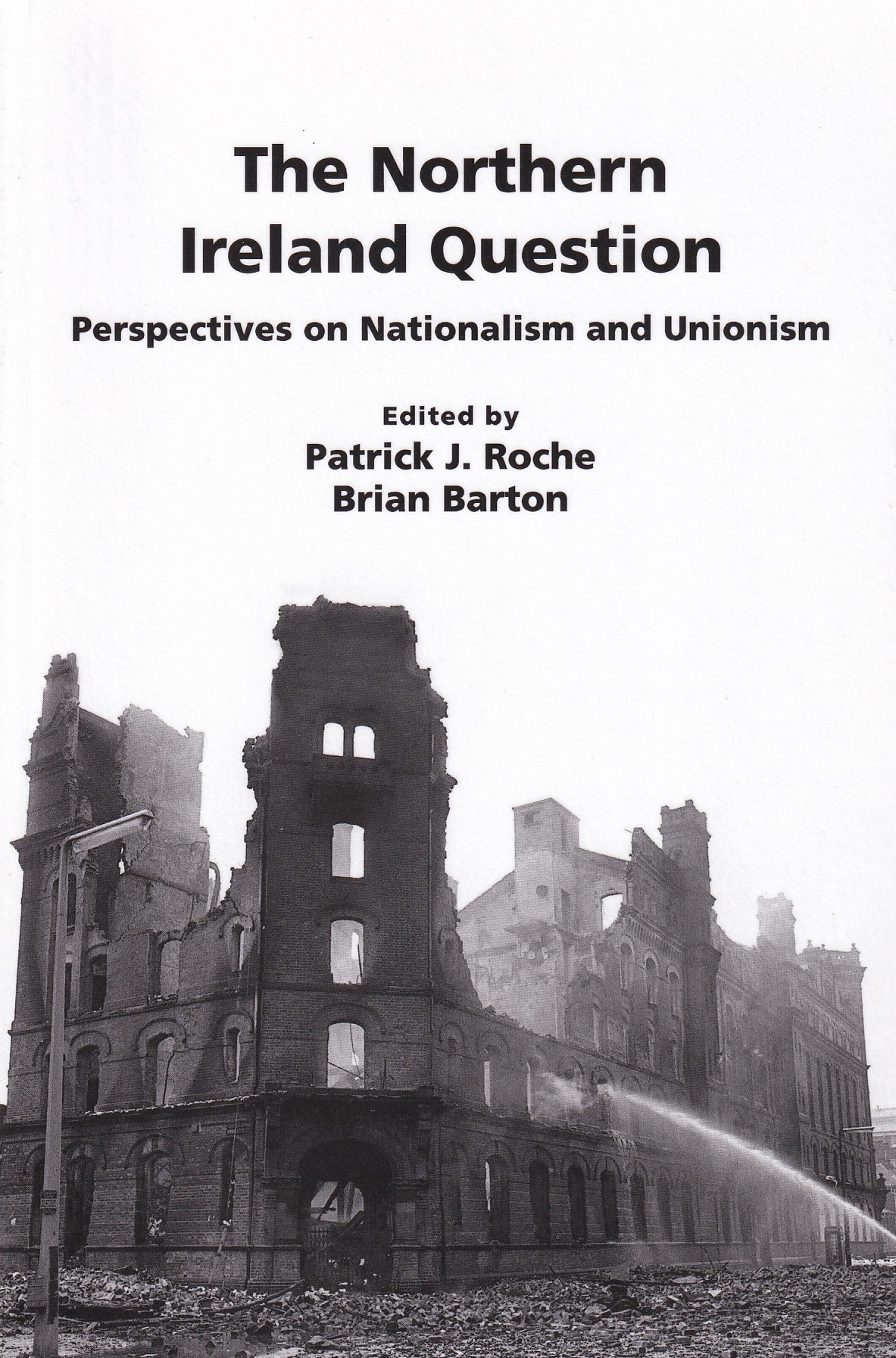 The Northern Ireland Question: Perspectives on Nationalism and Unionism | Patrick J. Roche & Brian Barton | Charlie Byrne's