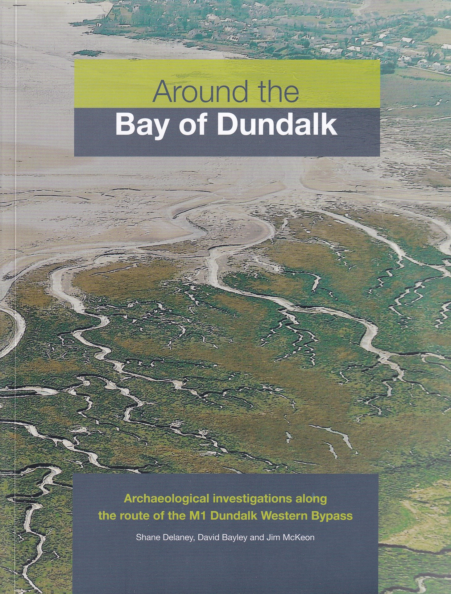 Around the Bay of Dundalk: Archaeological investigations along the route of the M1 Dundalk Western Bypass | Shane Delaney, David Bayley & Jim McKeon | Charlie Byrne's
