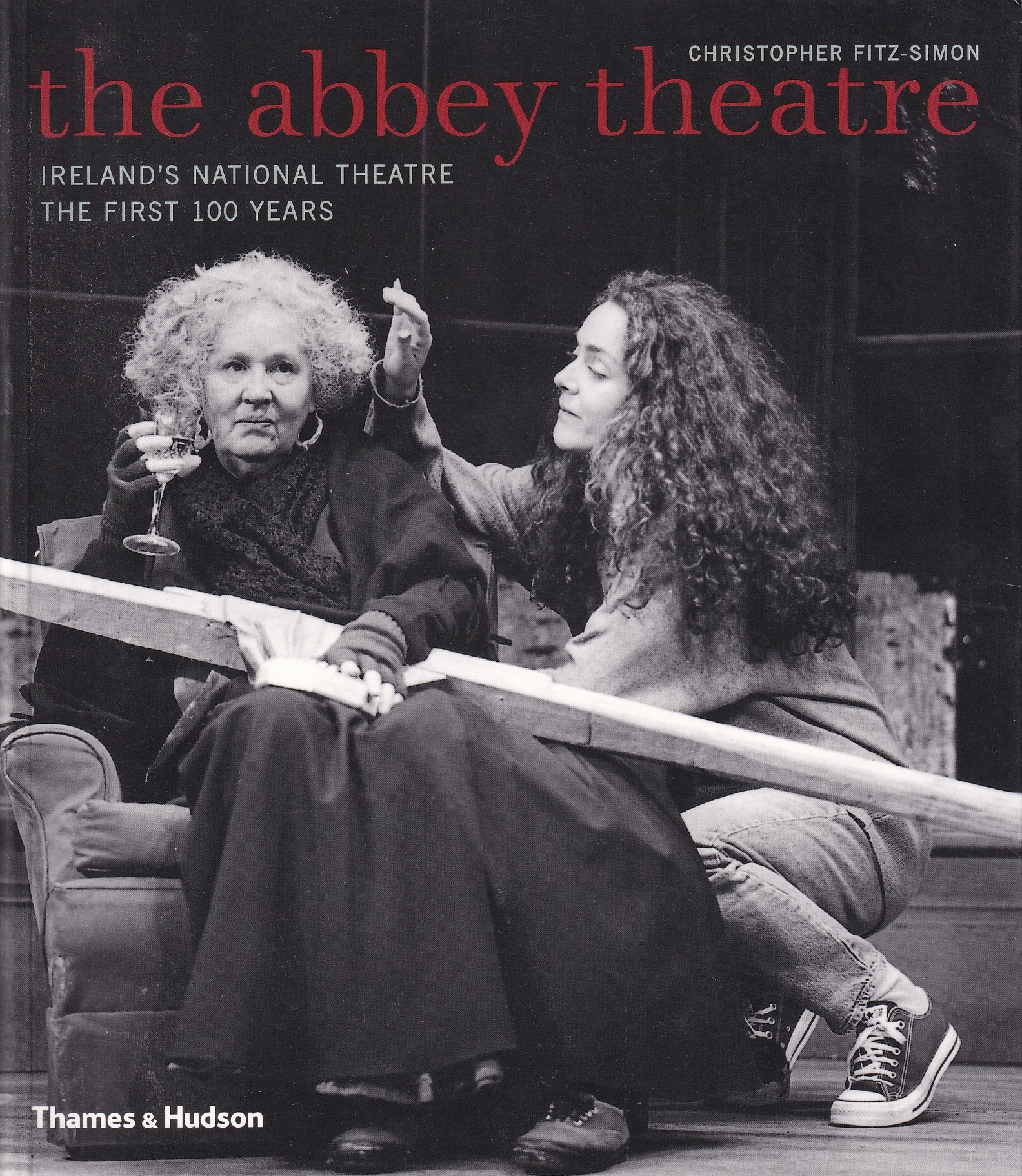 The Abbey Theatre: Ireland’s National Theatre, The First 100 Years | Christopher Fitz-Simon | Charlie Byrne's