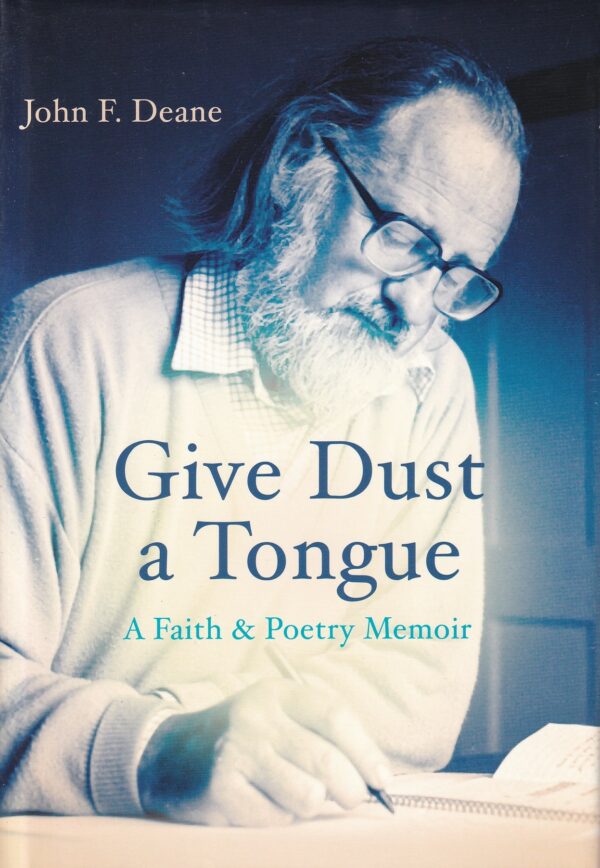 Give Dust a Tongue: A Faith & Poetry Memoir by John F. Deane