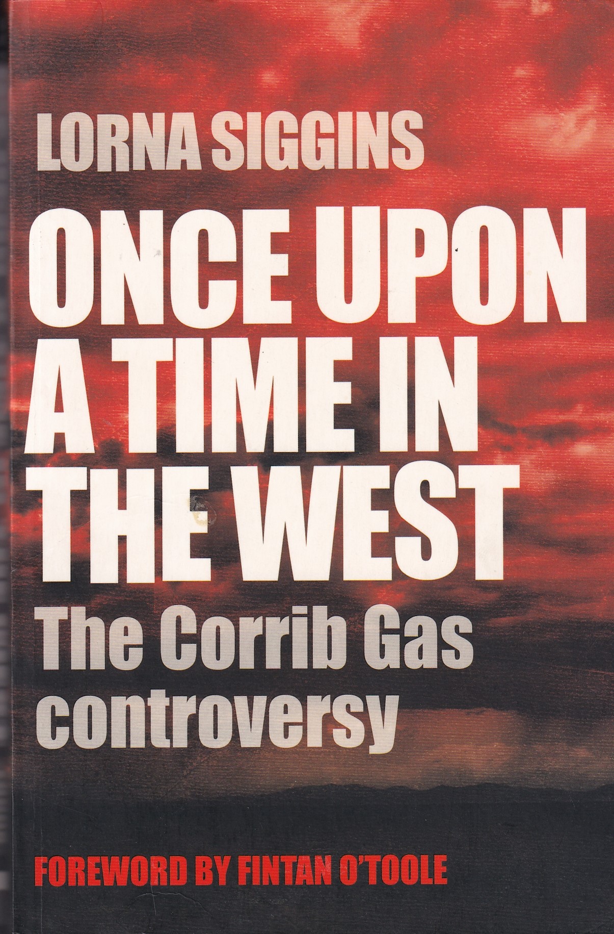 Once Upon a Time in the West: The Corrib Gas Controversy | Siggins, Lorna | Charlie Byrne's