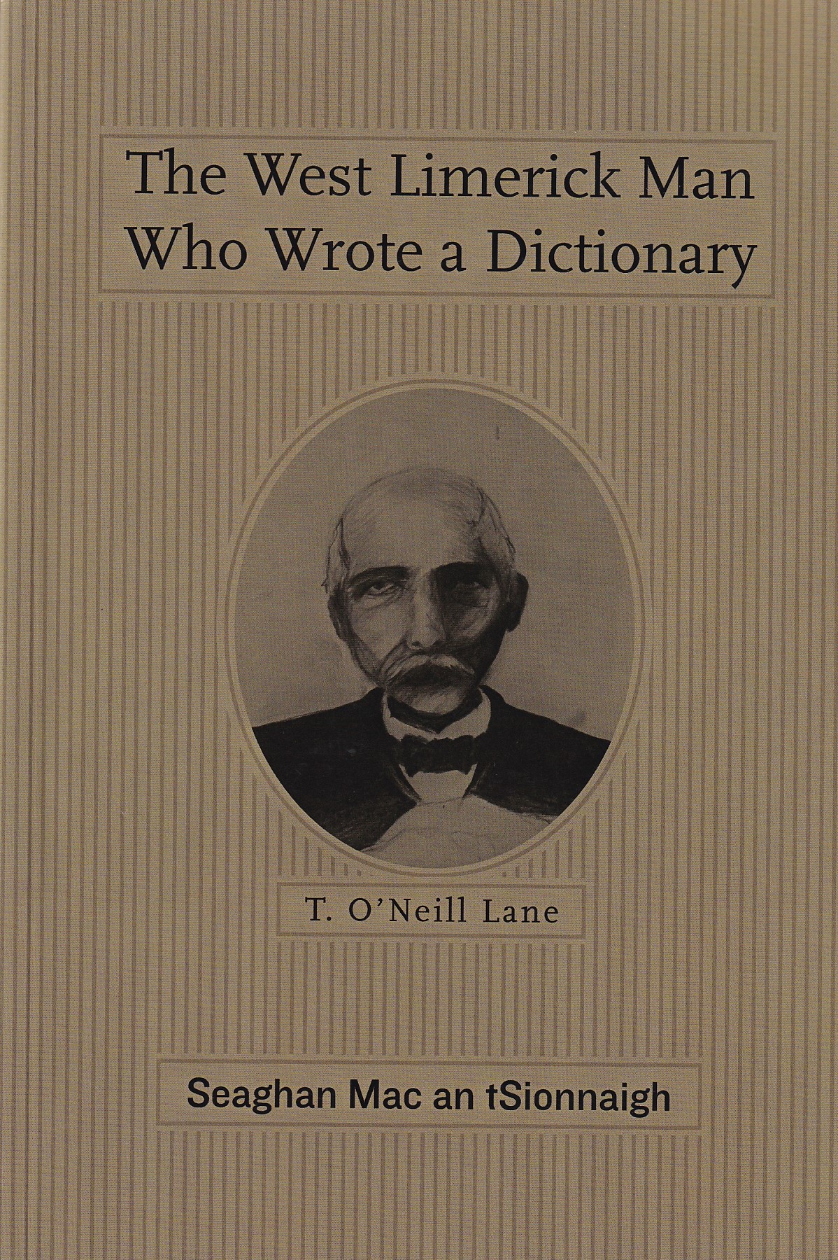 The West Limerick Man Who Wrote a Dictionary: T. O’Neill Lane | Mac An TSionnaigh, Seaghan | Charlie Byrne's