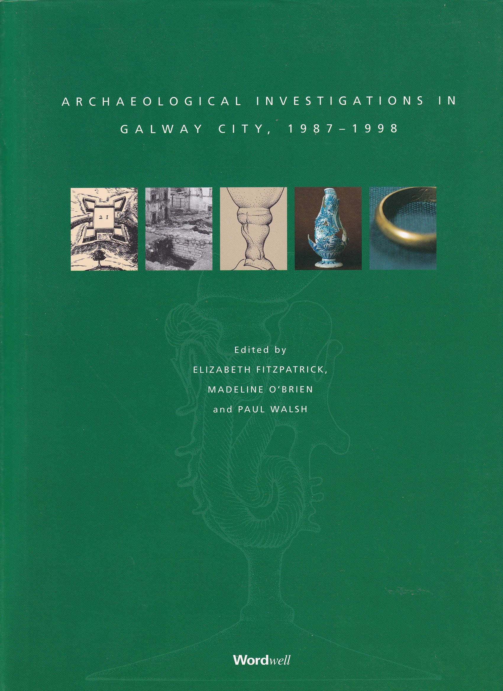 Archaeological Investigations in Galway City, 1987-1998 (Limited Edition) by Elizabeth Fitzpatrick, Madeline O Brien, Paul Walsh eds