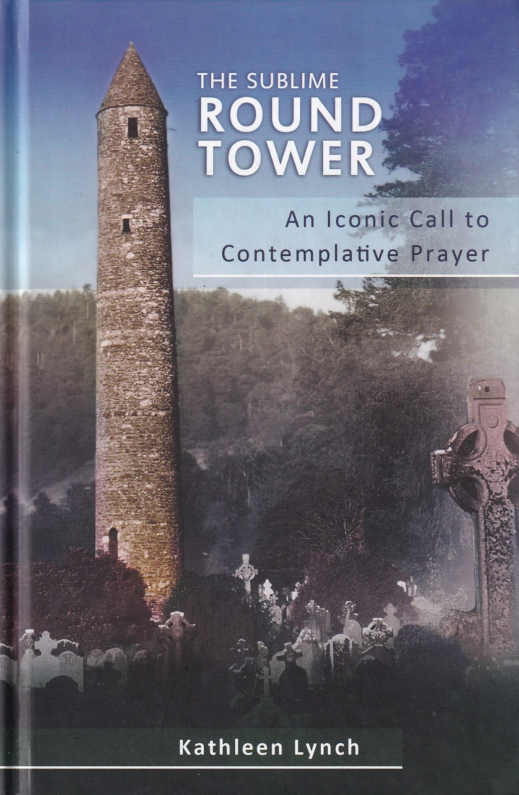 The Sublime Round Tower: An Iconic Call to Contemplative Prayer | Kathleen Lynch | Charlie Byrne's