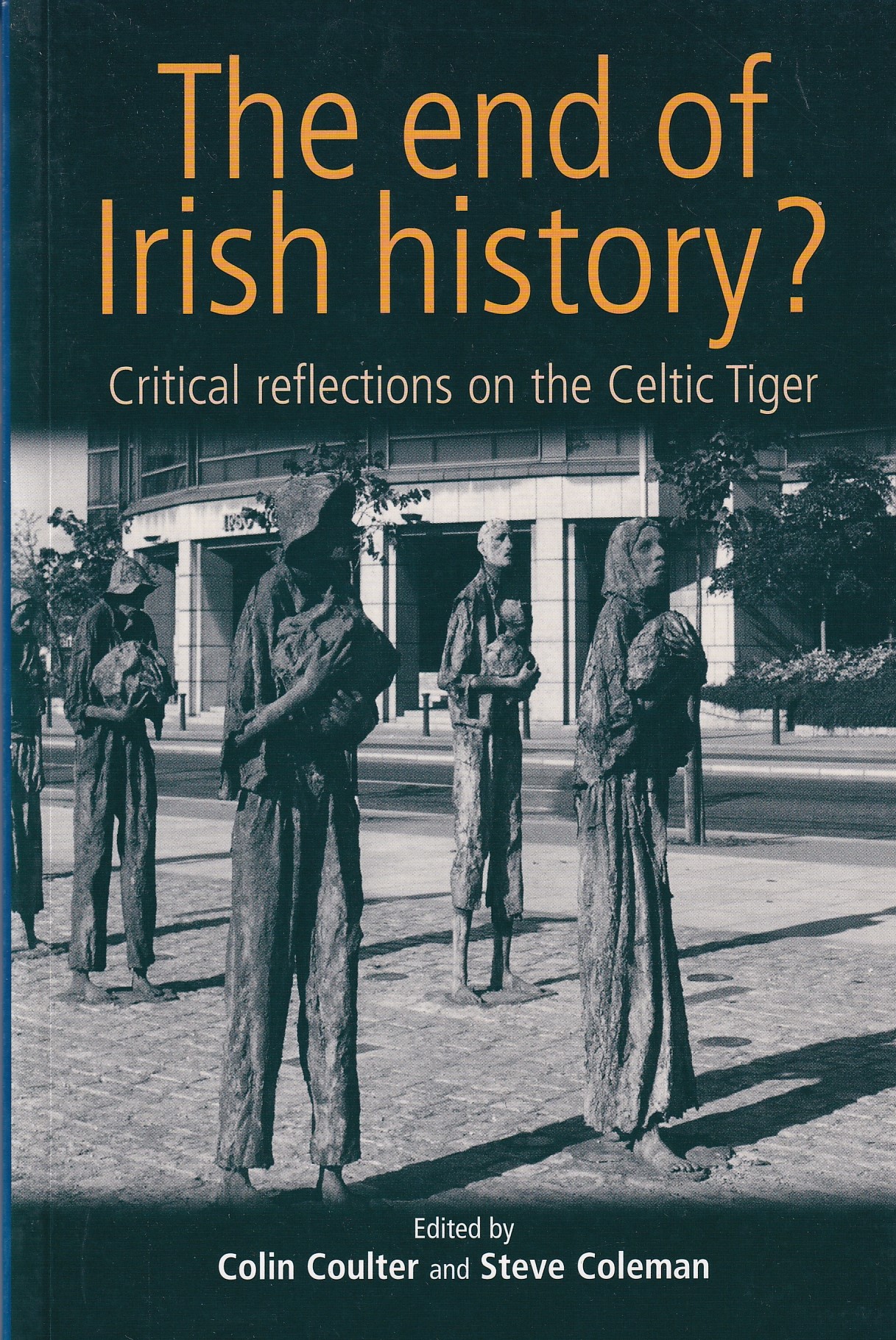 The end of Irish history?: Reflections on the Celtic Tiger by Coulter, Colin; Coleman, Steve eds.