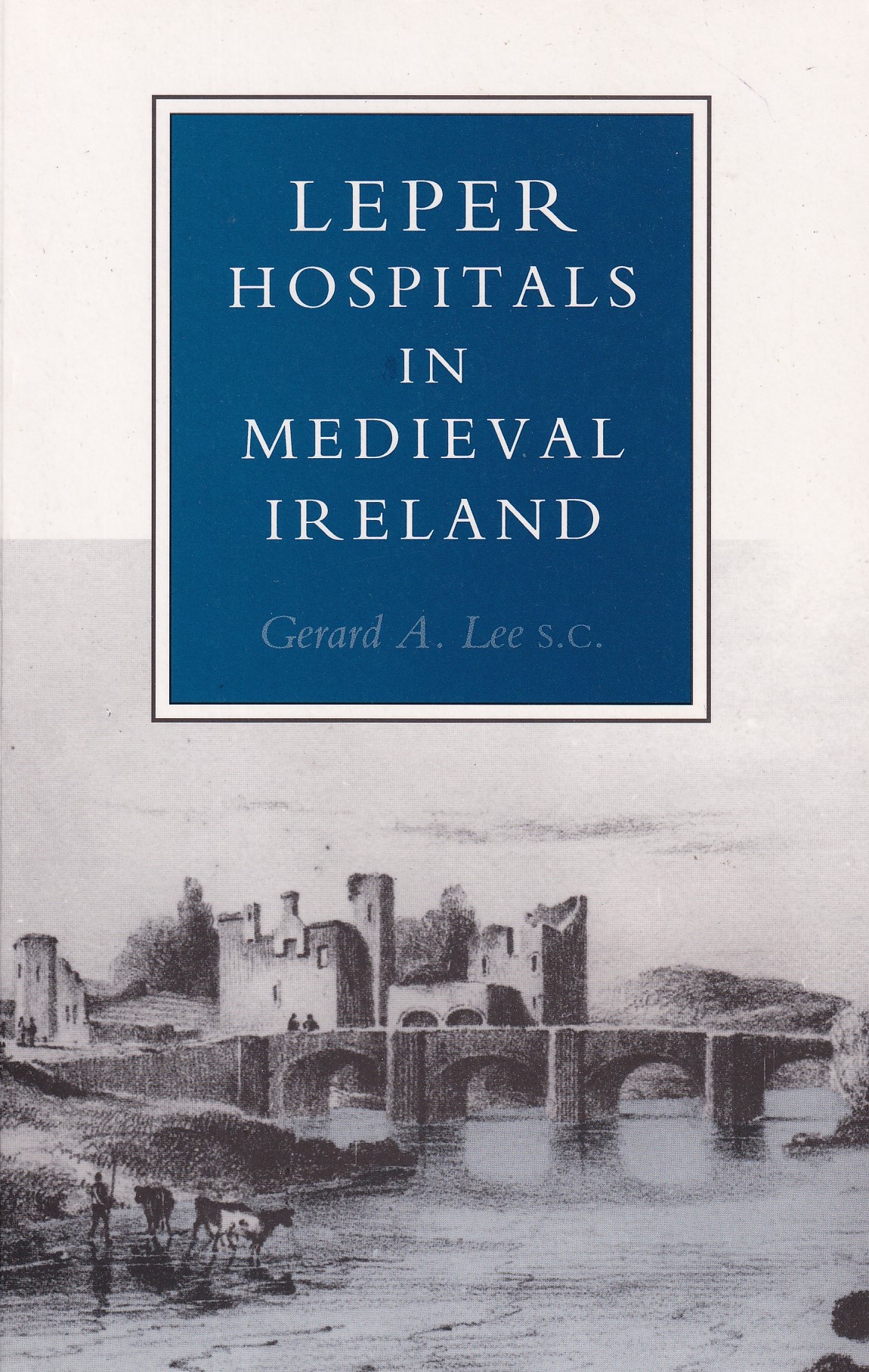 Leper Hospitals in Medieval Ireland | Lee, Gerard A. | Charlie Byrne's