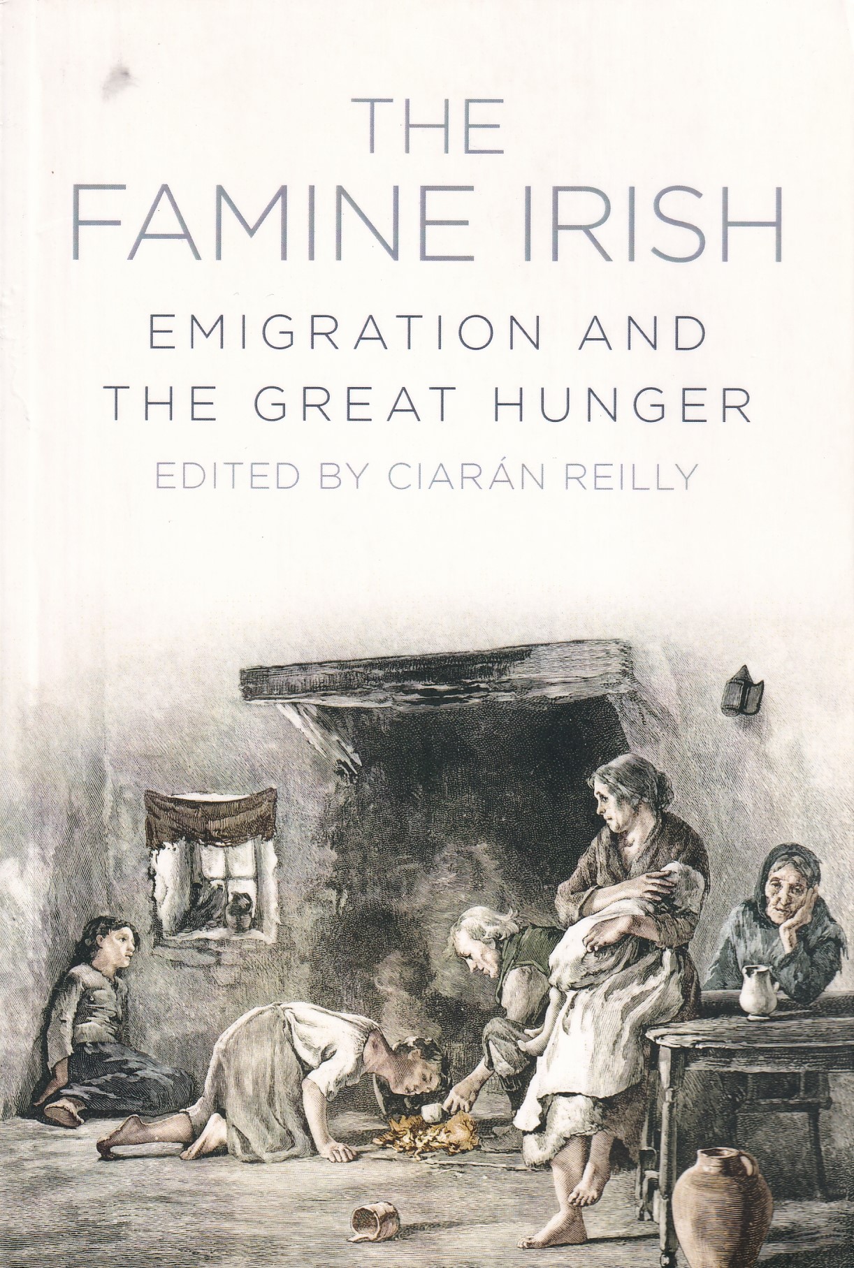 The Famine Irish: Emigration and the Great Hunger by Ciarán Reilly (ed.)