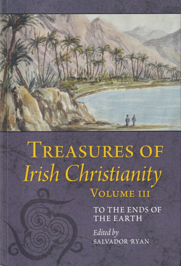 Treasures of Irish Christianity: To the Ends of the Earth (Vol. 3) by Salvador Ryan (ed.)