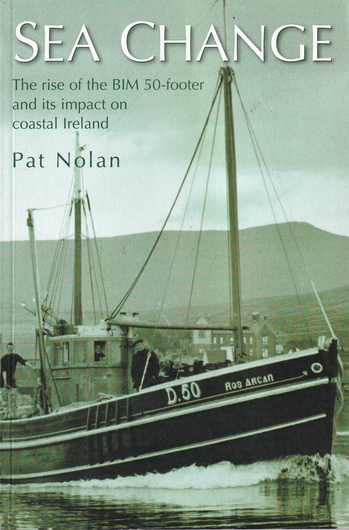 Sea Change: The Rise of the BIM 50-footer and Its Impact on Coastal Ireland by Pat Nolan