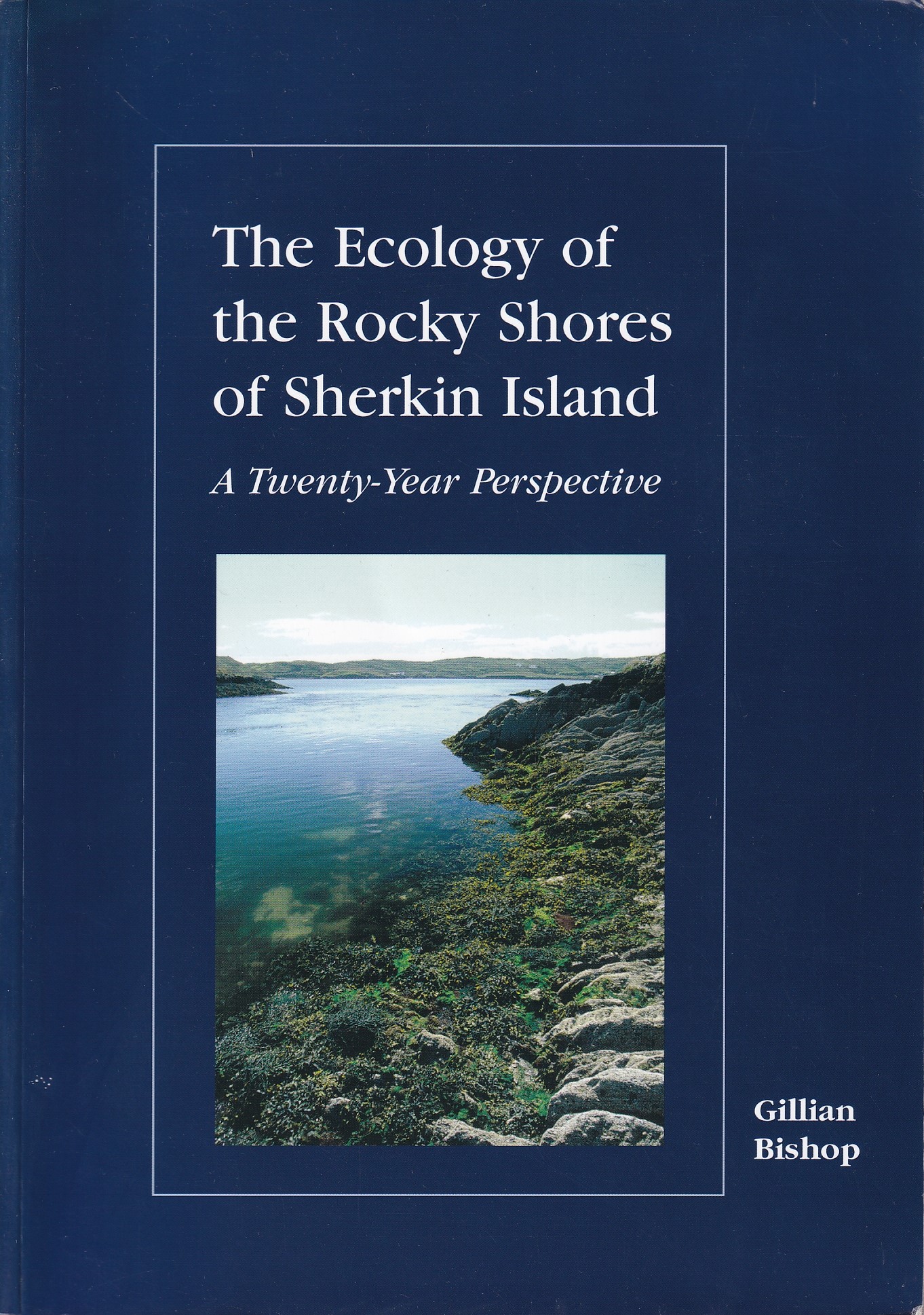 The Ecology of the Rocky Shores of Sherkin Island: A Twenty-Year Perspective | Bishop, Gillian | Charlie Byrne's