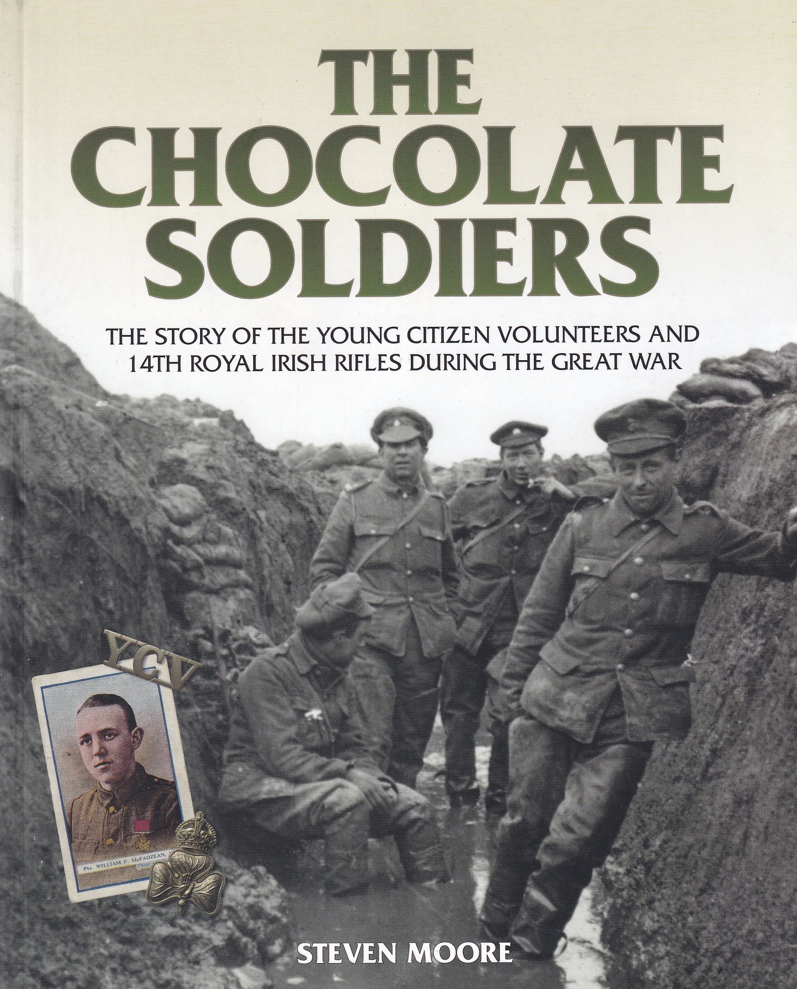 Chocolate Soldiers: The Story of the Young Citizen Volunteers and 14th Royal irish Rifles during the Great War | Moore, Steven | Charlie Byrne's