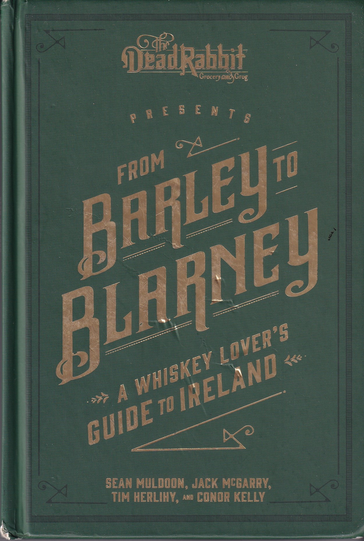 From Barley to Blarney: A Whiskey Lover’s Guide to Ireland by Sean Muldoon, Jack McGarry, Tim Herlihy
