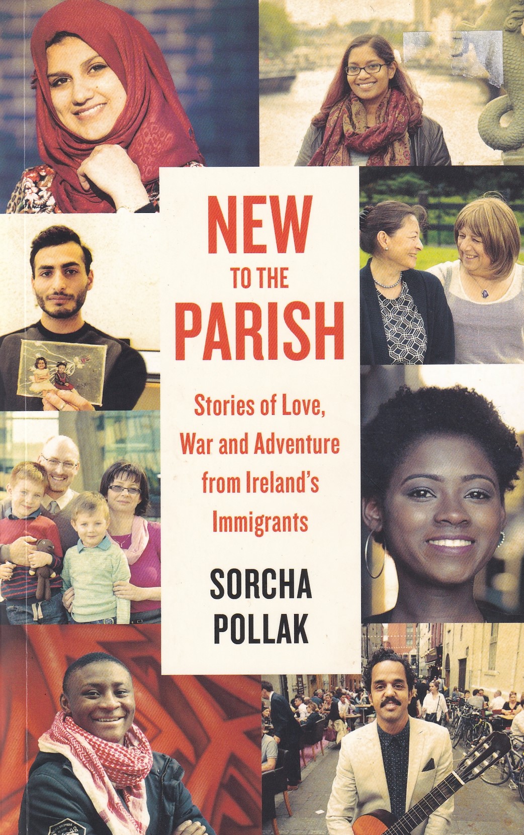 New to the Parish : Stories of Love, War and Adventure from Ireland’s Immigrants by Pollak, Sorcha