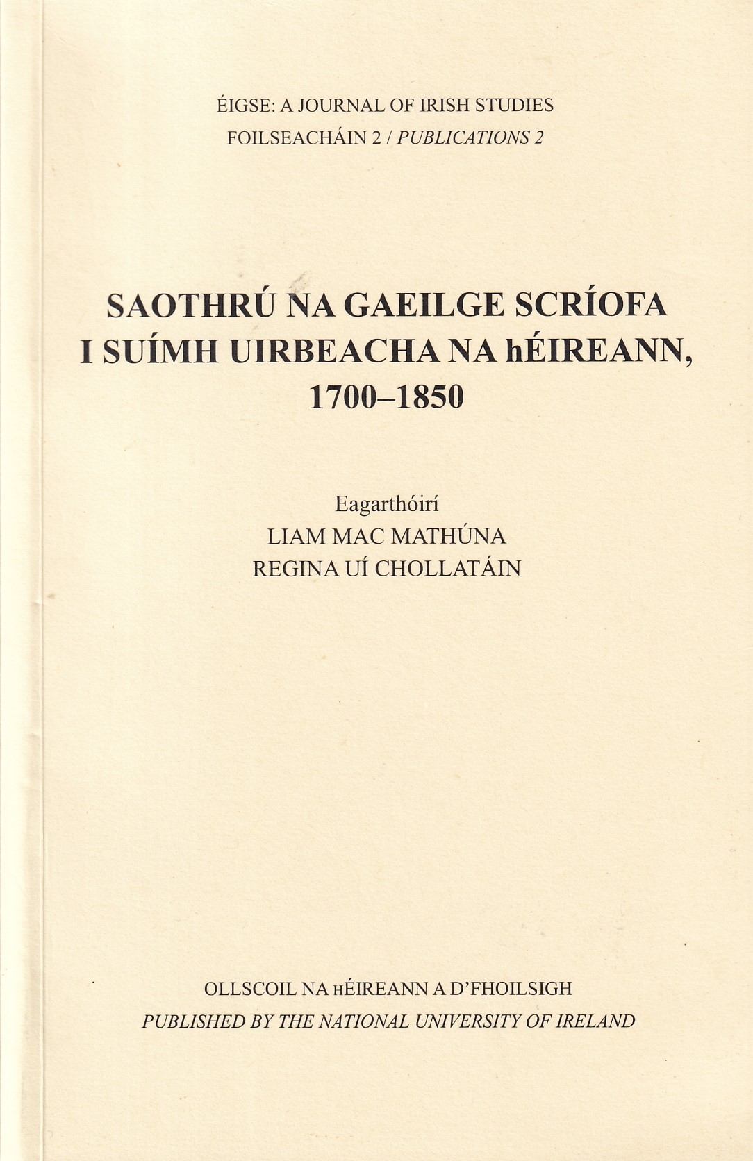 ÉIGSE  A JOURNAL OF IRISH STUDIES – SAOTHRÚ NA GAEILGE SCRÍOFA I SUÍMH UIRBEACHA NA hÉIREANN, 1700–1850 | L IAM MAC MATHÚNA | Charlie Byrne's