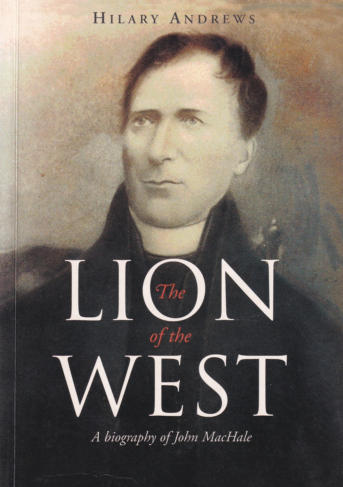 The Lion of the West: A Biography of John MacHale by Andrews, Hilary T.