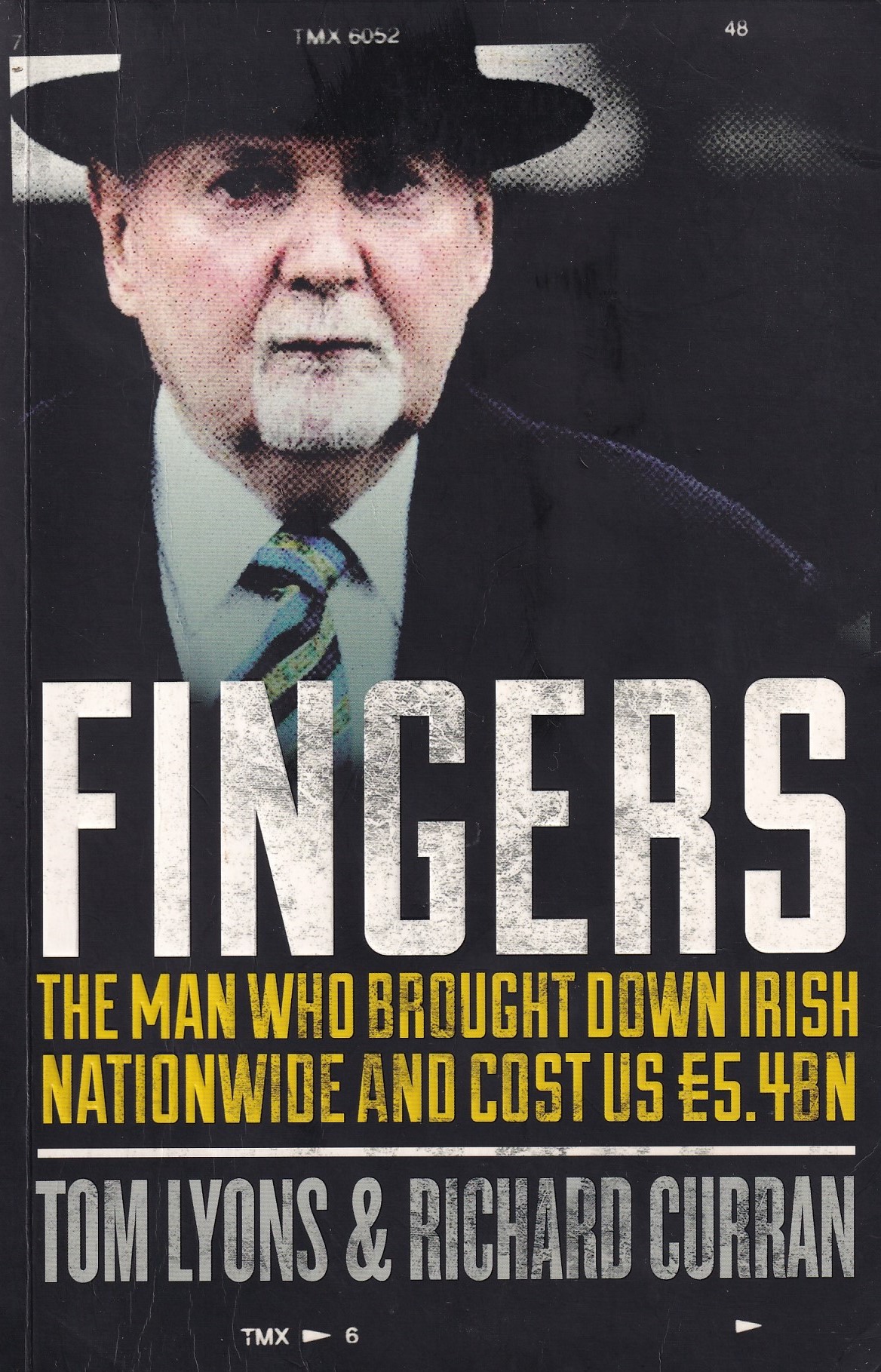 Fingers : The Man Who Brought down Irish Nationwide and Cost Us 5. 4bn euros by Curran, Richard; Lyons, Tom