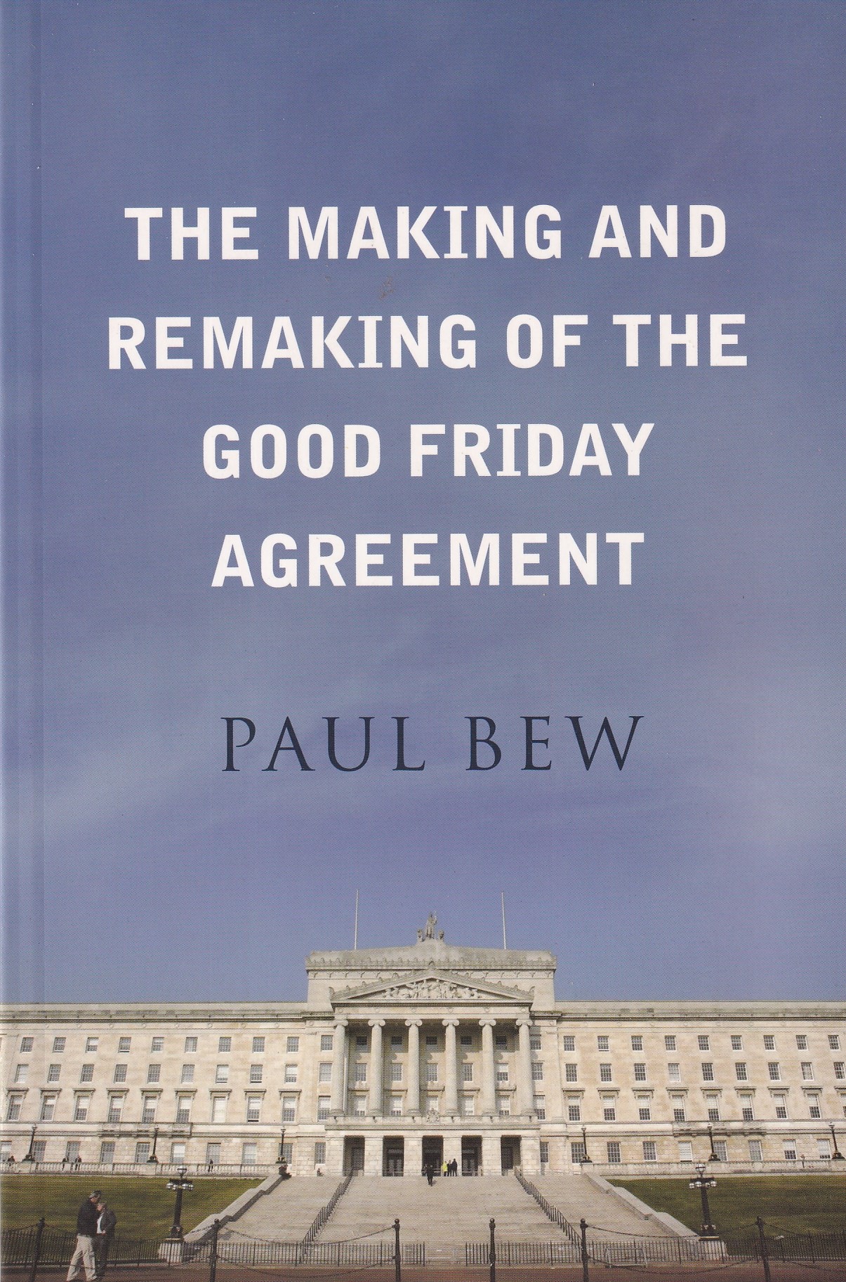 The Making and Remaking of the Good Friday Agreement | Bew, Paul | Charlie Byrne's