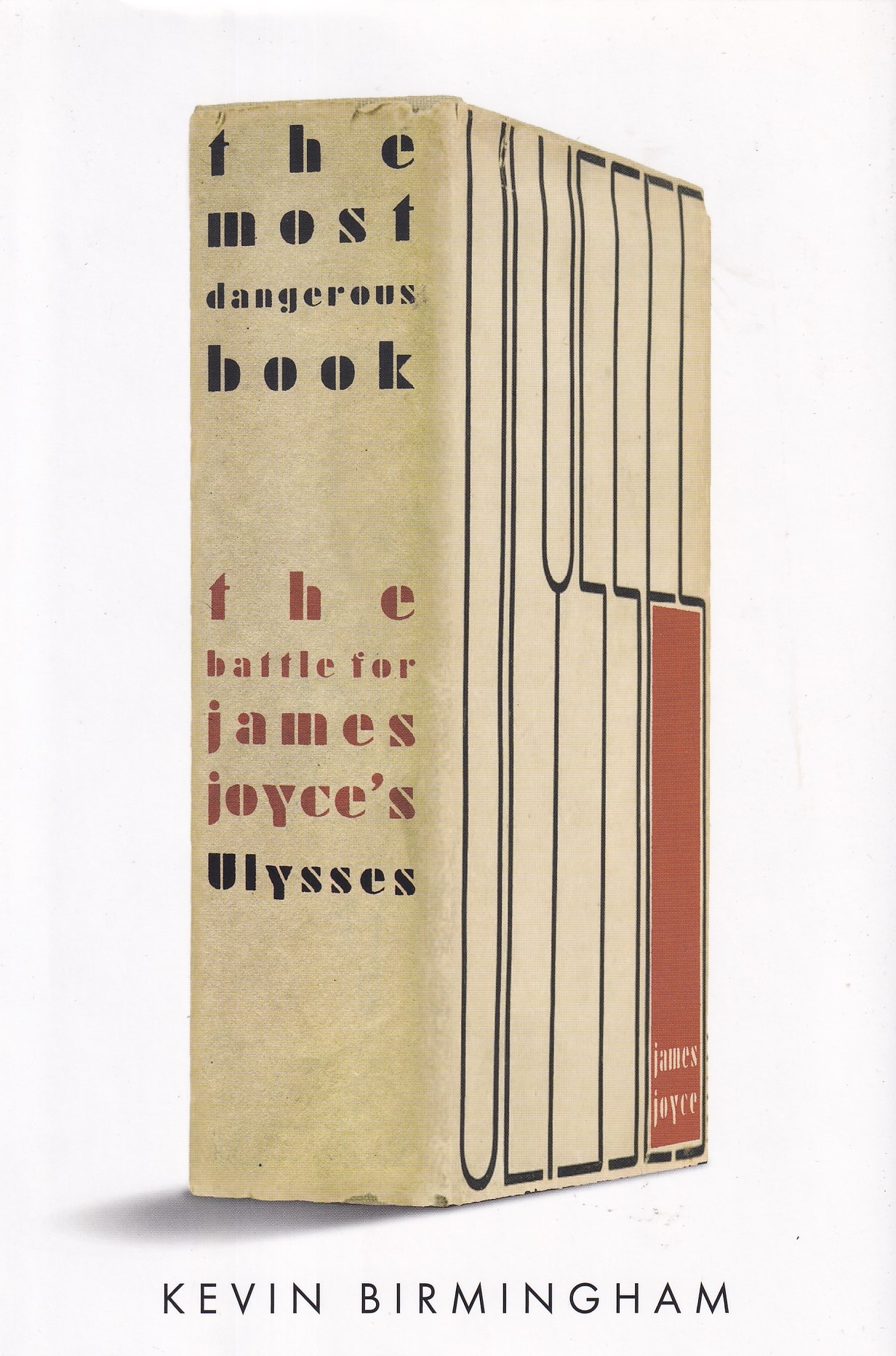 The Most Dangerous Book: The Battle for James Joyce’s Ulysses by Birmingham, Kevin