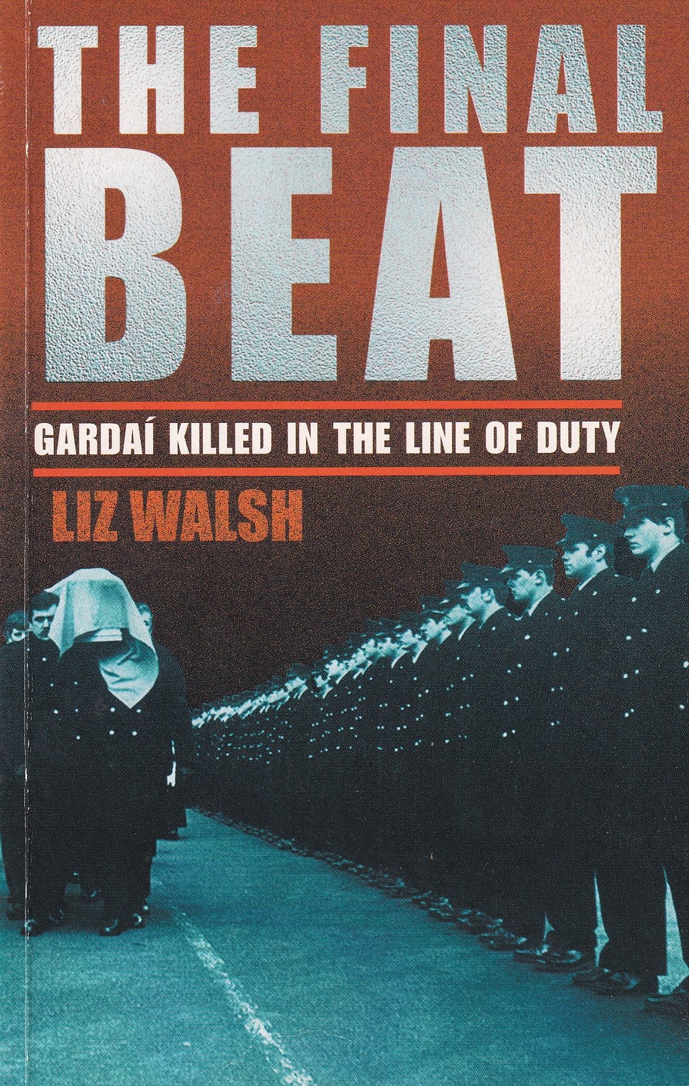 The Final Beat : Gardai Who Died in the Line of Duty by Walsh, Liz