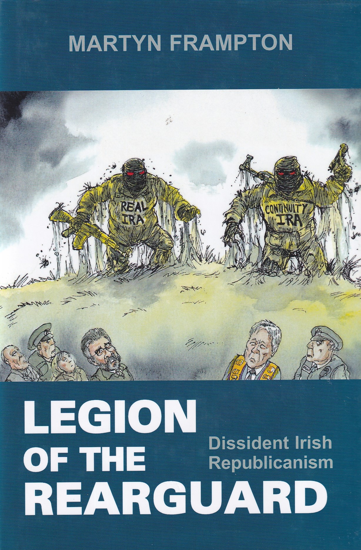 Legion of the Rearguard: Dissident Irish Republicanism | Frampton, Martyn | Charlie Byrne's