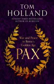 Pax : War and Peace in Rome’s Golden Age by Tom Holland