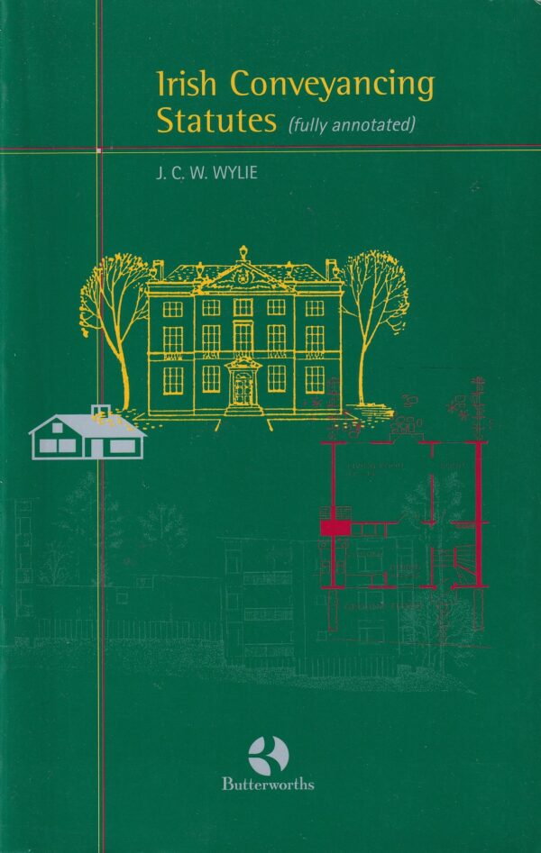 Irish Conveyancing Statutes (fully annotated) by J. C. W. Wylie
