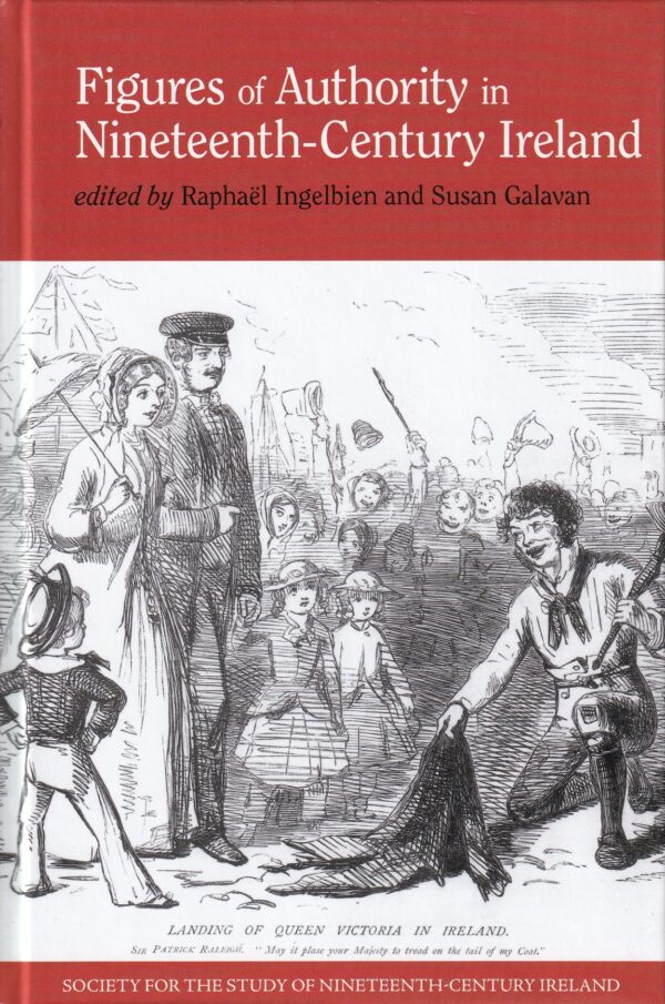 Figures of Authority in Nineteenth-Century Ireland by Raphaël Ingelbien & Susan Galavan (eds.)