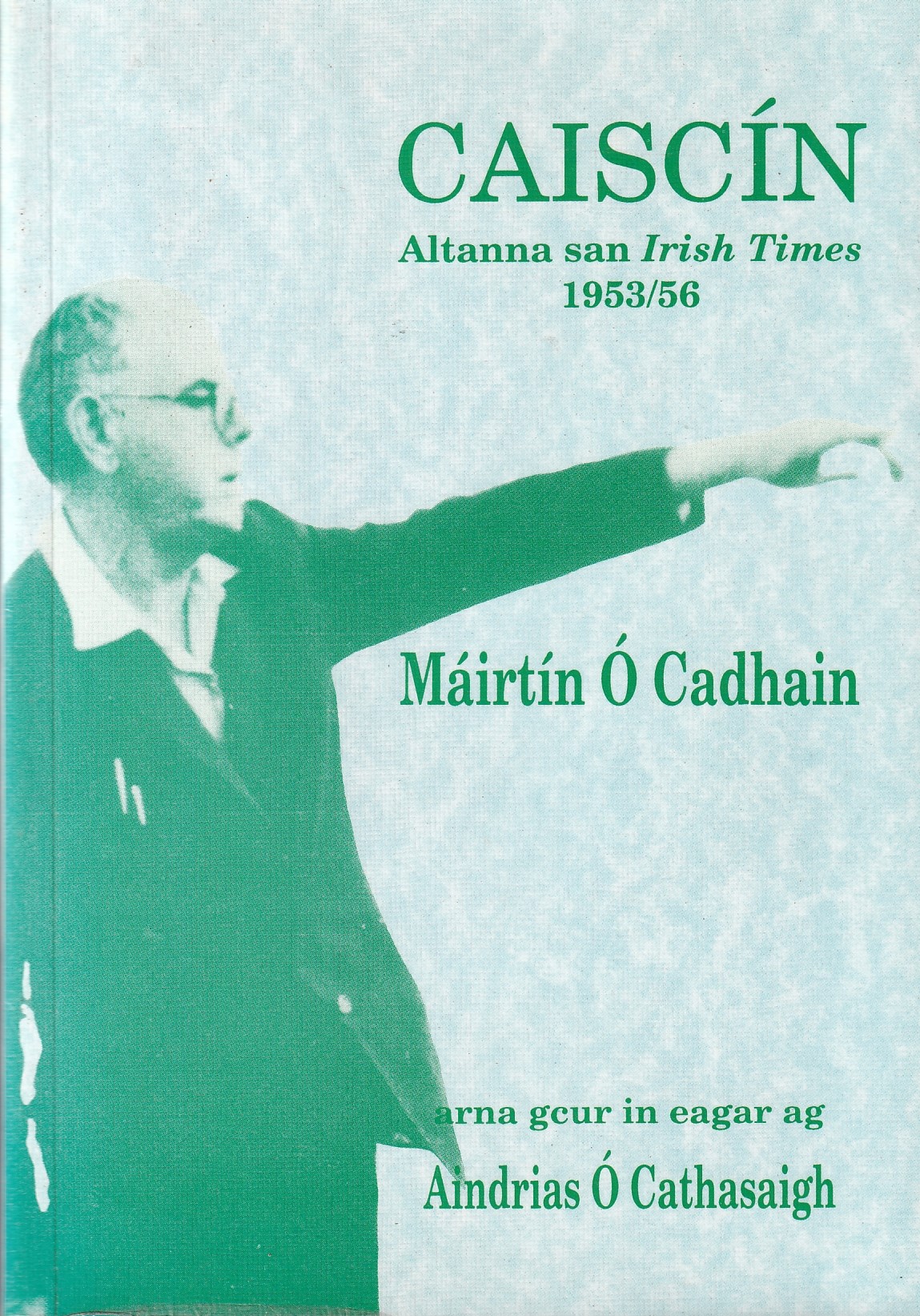 Caiscín : altanna san Irish times, 1953/56. Máirtín Ó Cadhain. In Irish by Aindrias Ó Cathasaigh ed.