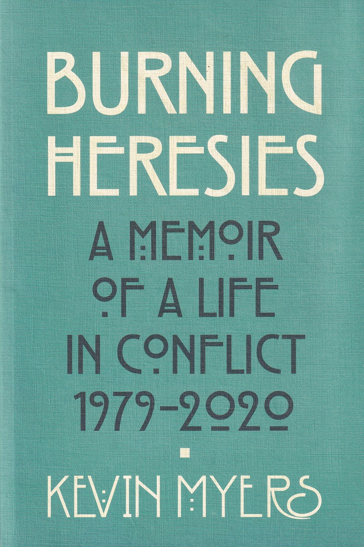 Burning Heresies: A Memoir of a Life in Conflict, 1979-2020 | Myers, Kevin | Charlie Byrne's