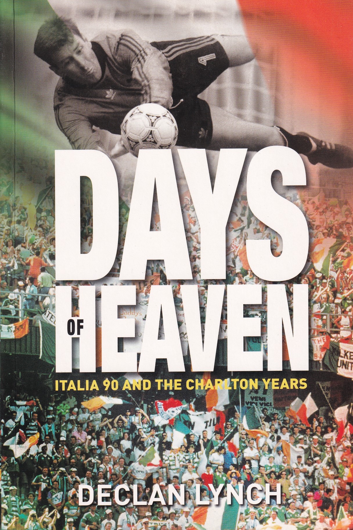 Days of Heaven: Italia ’90 and The Charlton Years | Declan Lynch | Charlie Byrne's