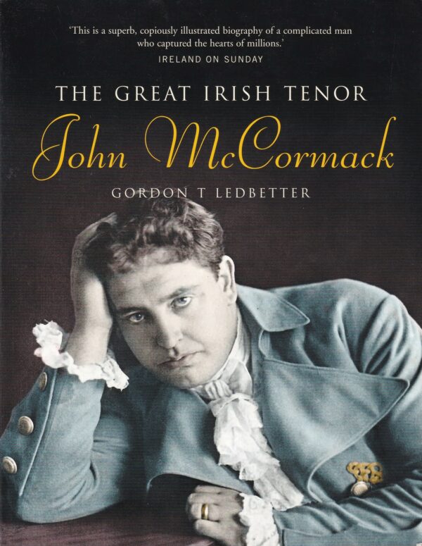 John McCormack: The Great Irish Tenor by Gordon Ledbetter