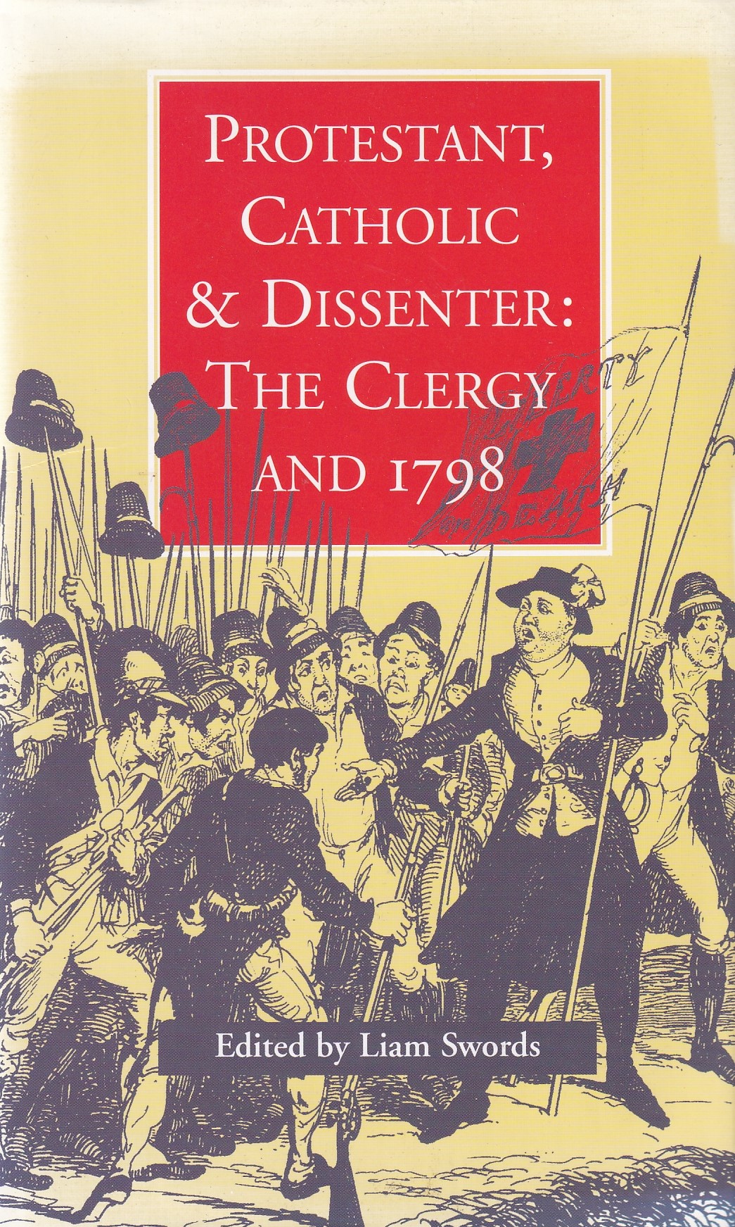 Protestant, Catholic and Dissenter: The Clergy and 1798 by Swords, Liam