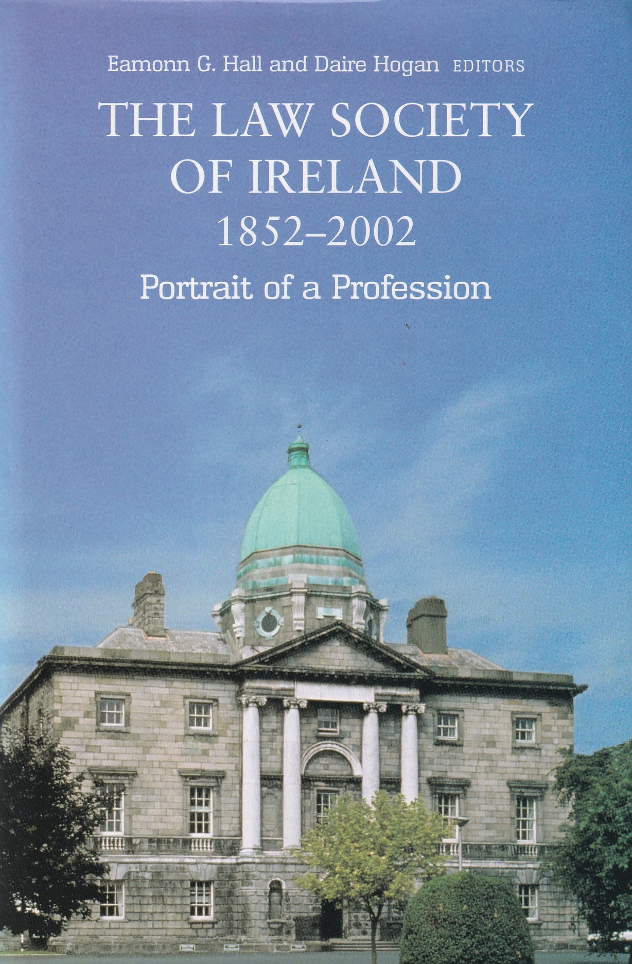 The Law Society of Ireland, 1851-2001: Portrait of a Profession | Eamonn G. Hall & Daire Hogan, eds | Charlie Byrne's