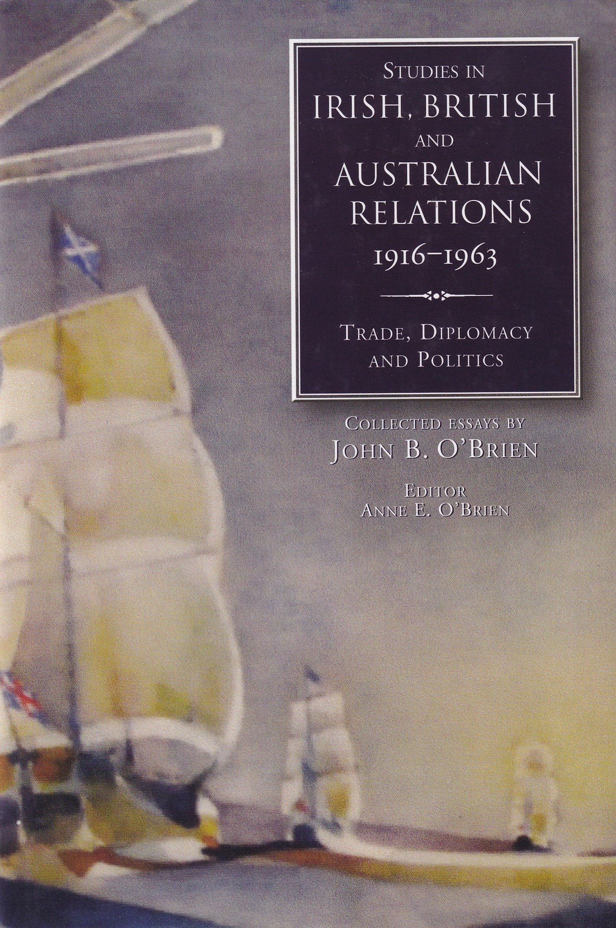 Studies in Irish, British and Australian Relations, 1916-1963: Trade, Diplomacy, and Politics by O'Brien, John B.