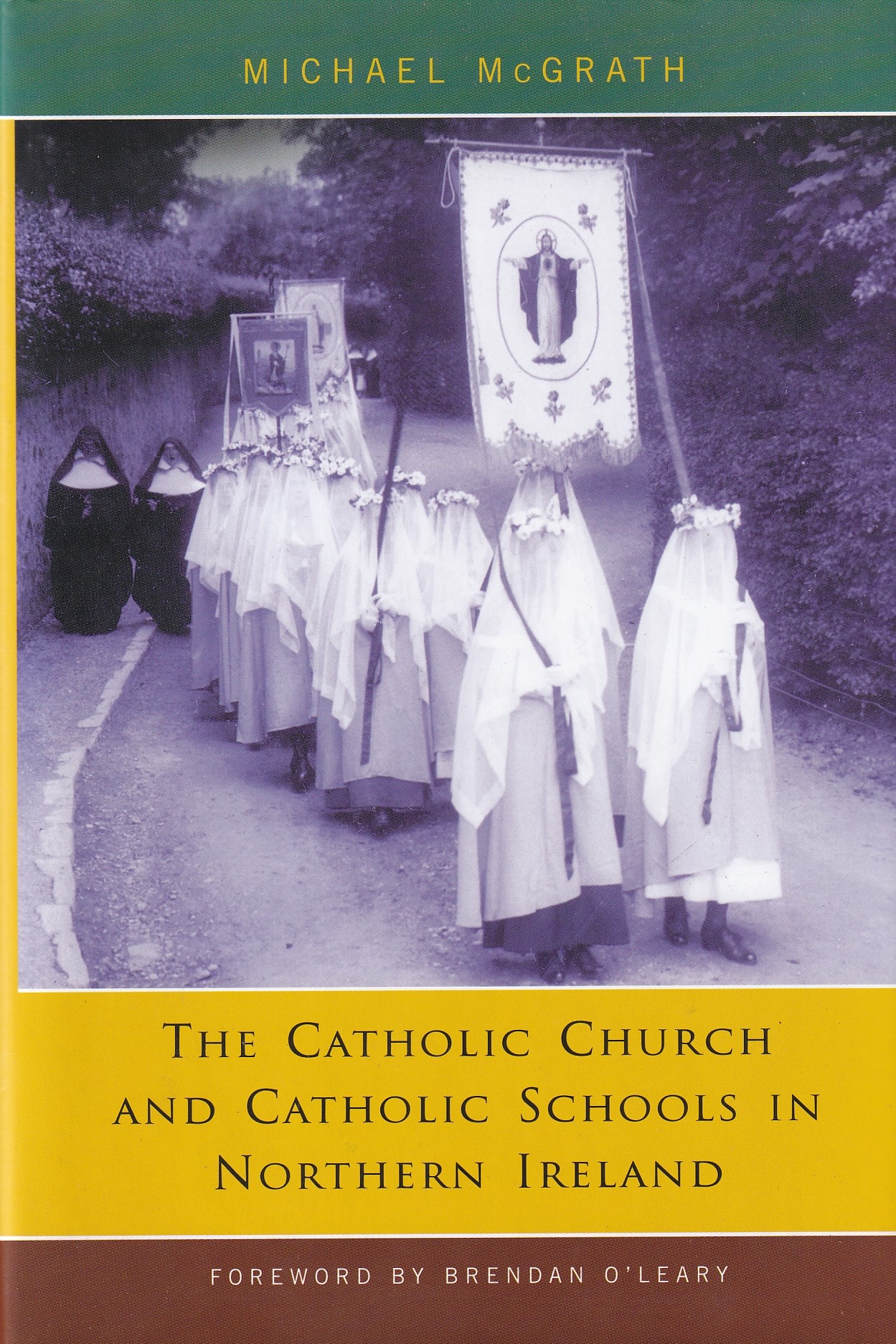 The Catholic Church and Catholic Schools in Northern Ireland by McGrath, Michael