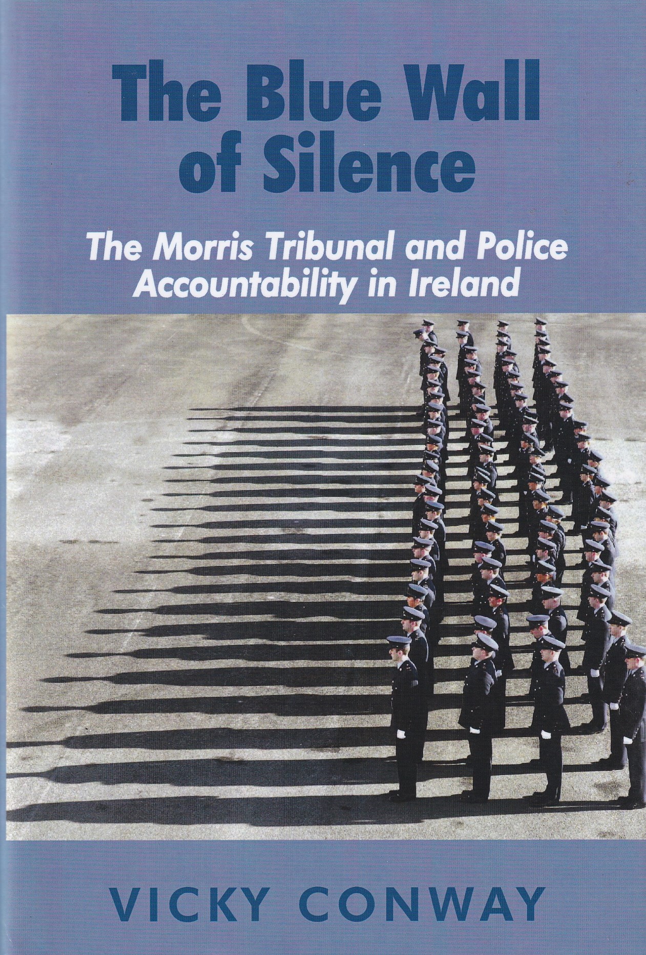 The Blue Wall of Silence : The Morris Tribunal and Police Accountability in Ireland | Conway, Vicky | Charlie Byrne's