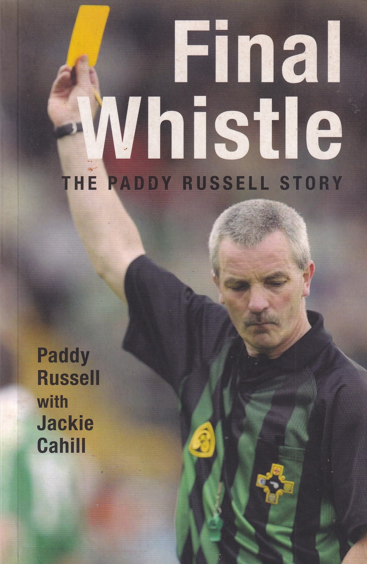 Final Whistle The Paddy Russell Story by Cahill, Jackie; Russell, Paddy