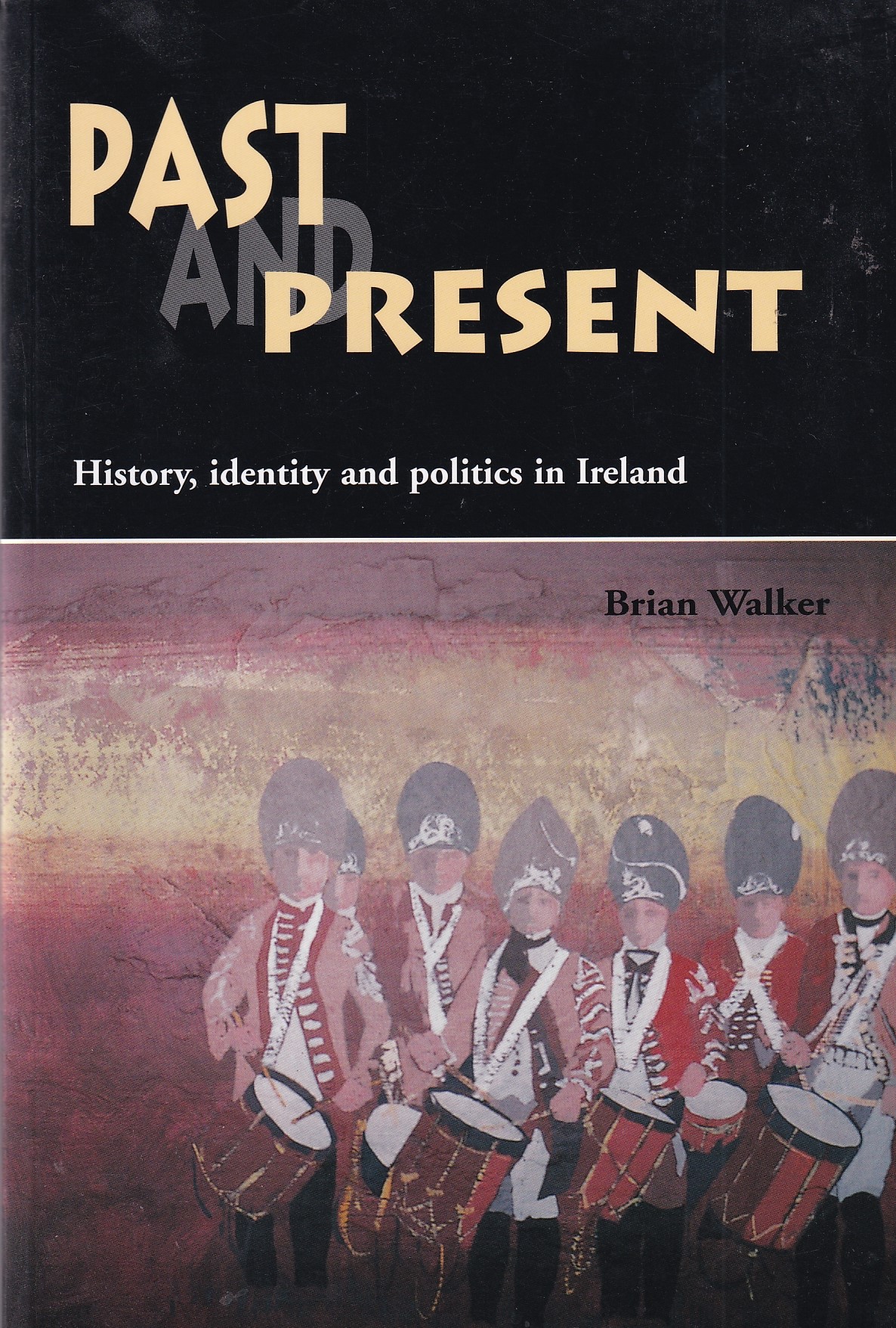 Past And Present: History, Identity, And Politics In Ireland by Walker, Brian