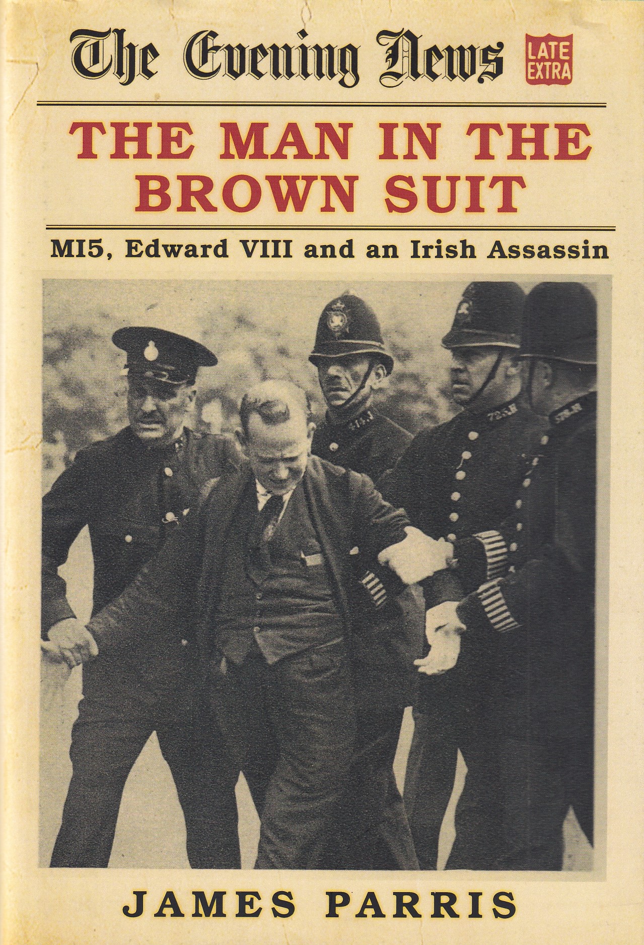 The Man in the Brown Suit: MI5, Edward VIII and an Irish Assassin | James Parris | Charlie Byrne's