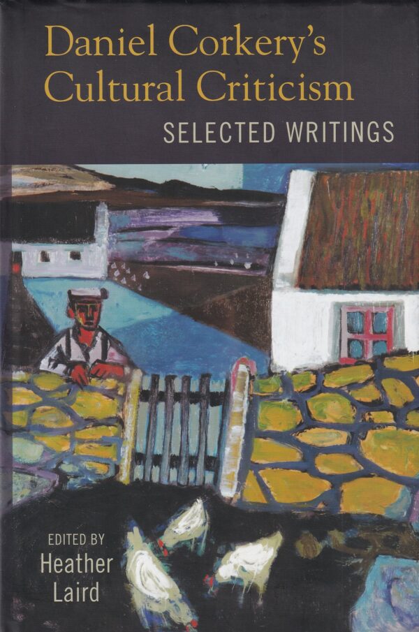 Daniel Corkery's Cultural Criticism: Selected Writings by Heather Laird