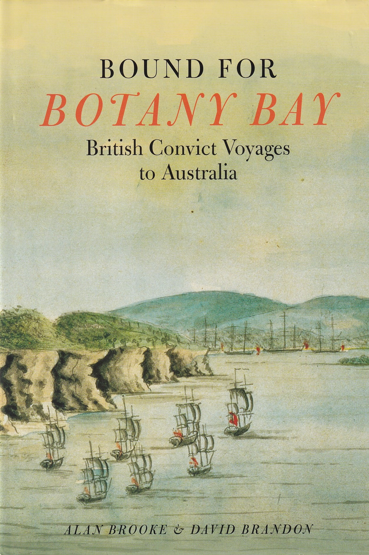 Bound for Botany Bay: British Convict Voyages to Australia by Alan Brooke & David Brandon