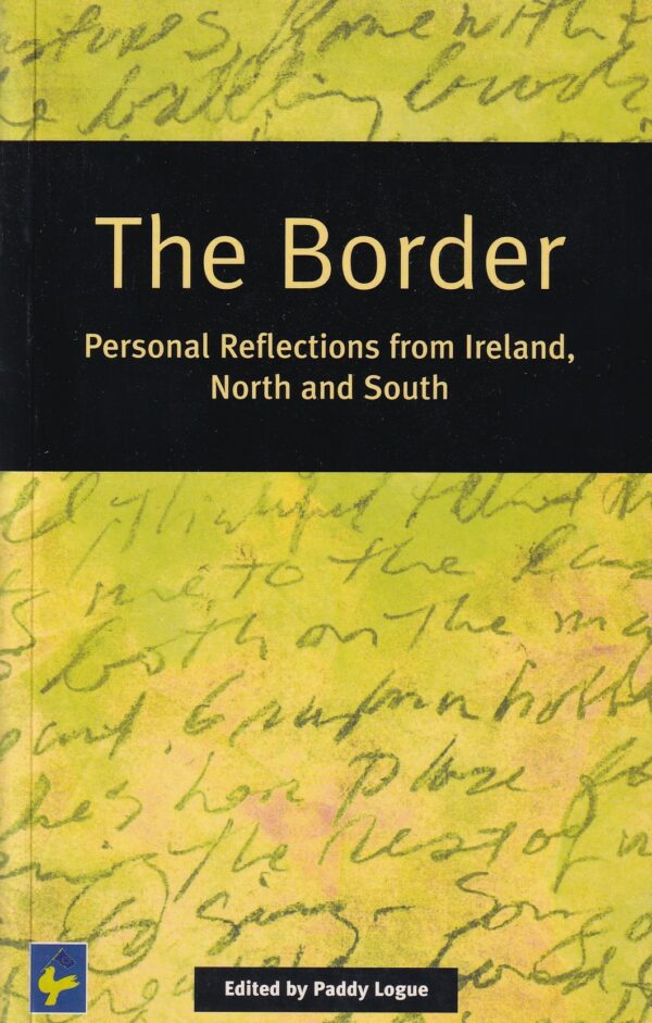 The Border: Personal Reflections from Ireland, North and South by Paddy Logue (ed.)