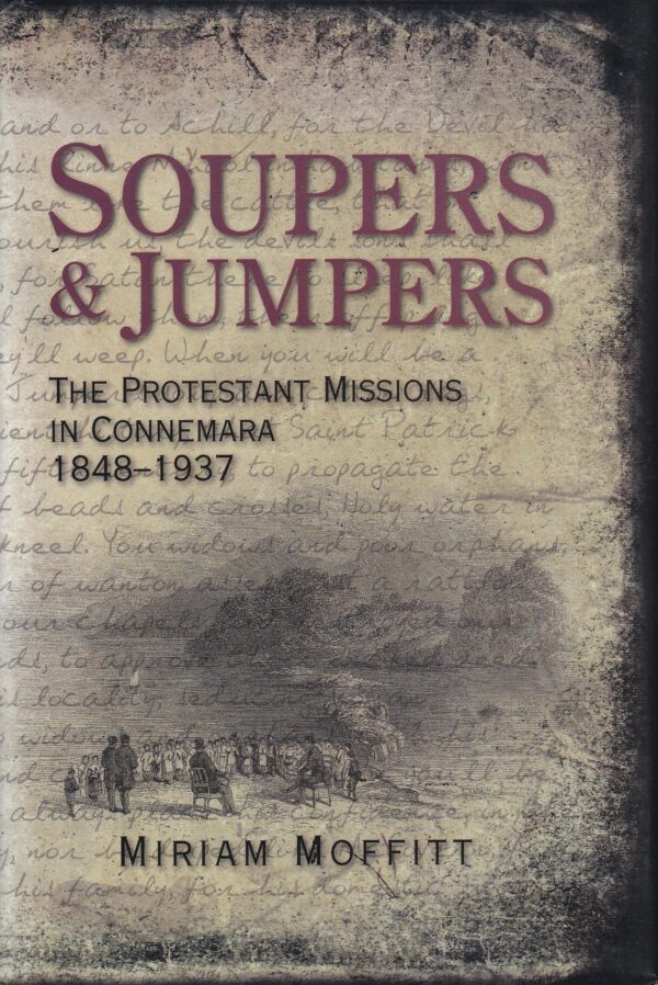 Soupers and Jumpers : The Protestant Missions in Connemara, 1848-1937 by Miriam Moffitt