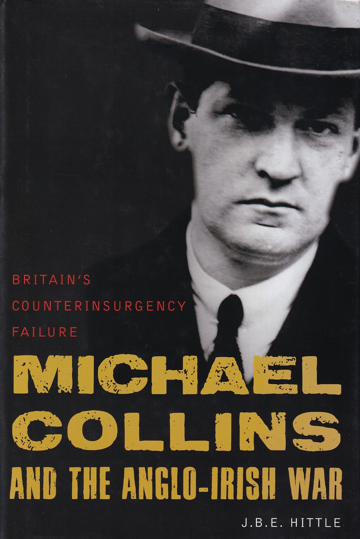 Michael Collins and the Anglo-Irish War: Britain’s Counterinsurgency Failure | J. B. E. Hittle | Charlie Byrne's