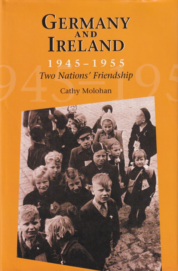 Germany and Ireland, 1945-1955: Two Nations' Friendship by Cathy Molohan