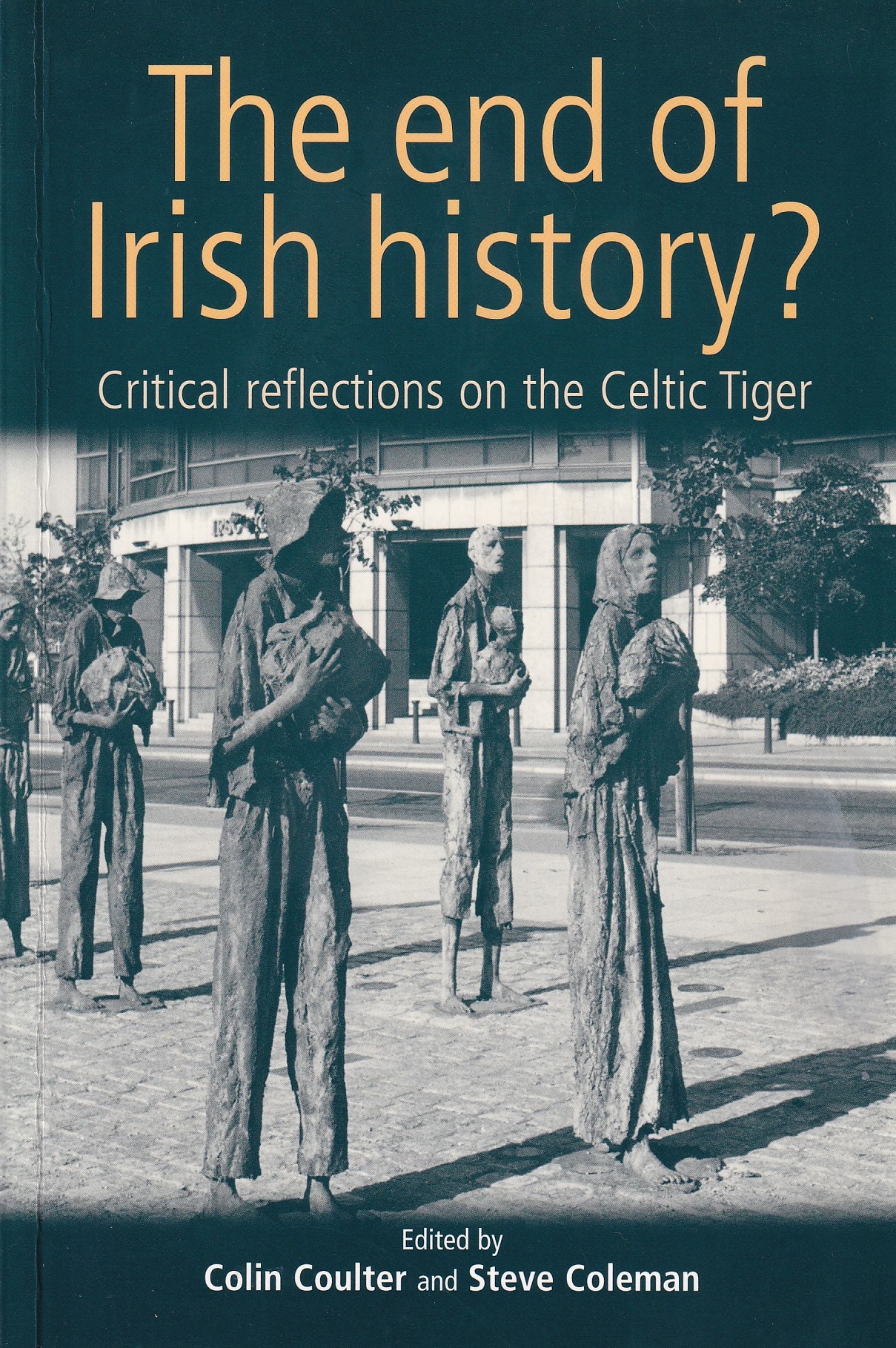 The End of Irish History? Critical Reflections on the Celtic Tiger | Colin Coulter & Steve Coleman (eds.) | Charlie Byrne's