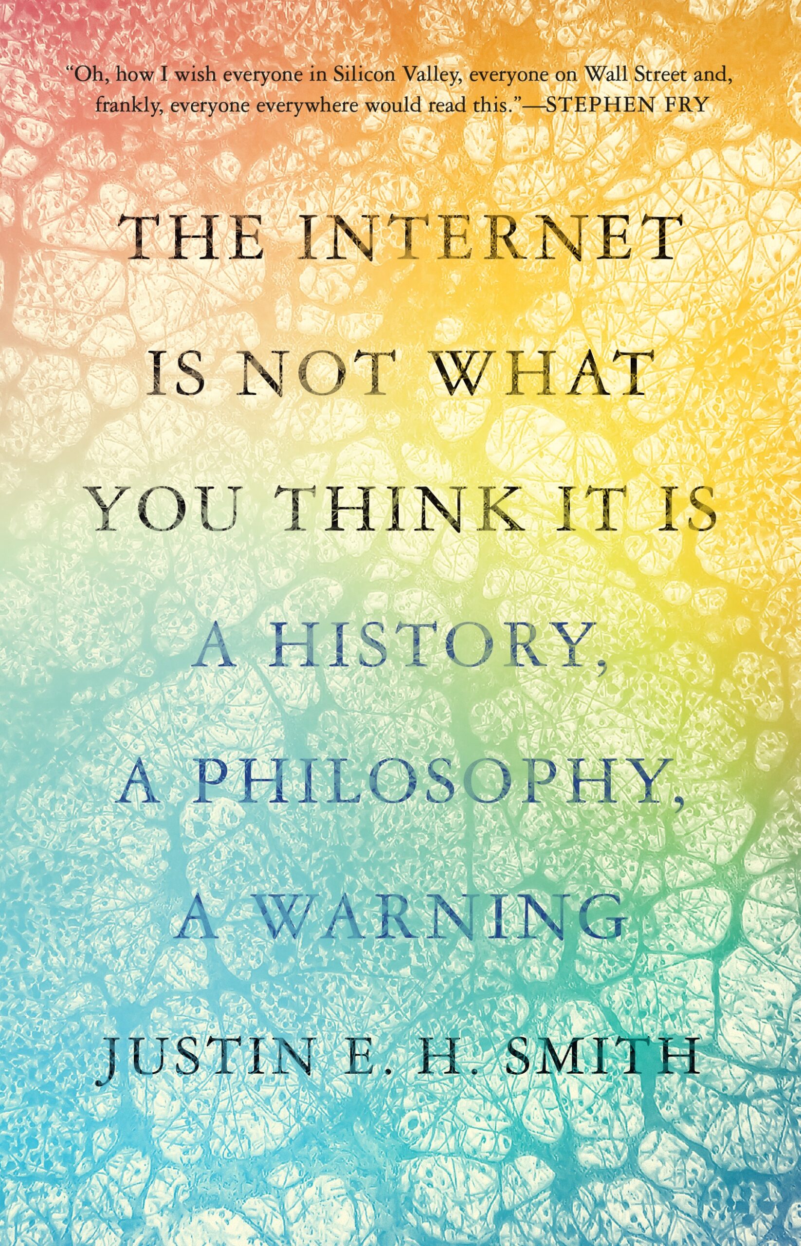 The Internet Is Not What You Think It Is | Justin E. H Smith | Charlie Byrne's