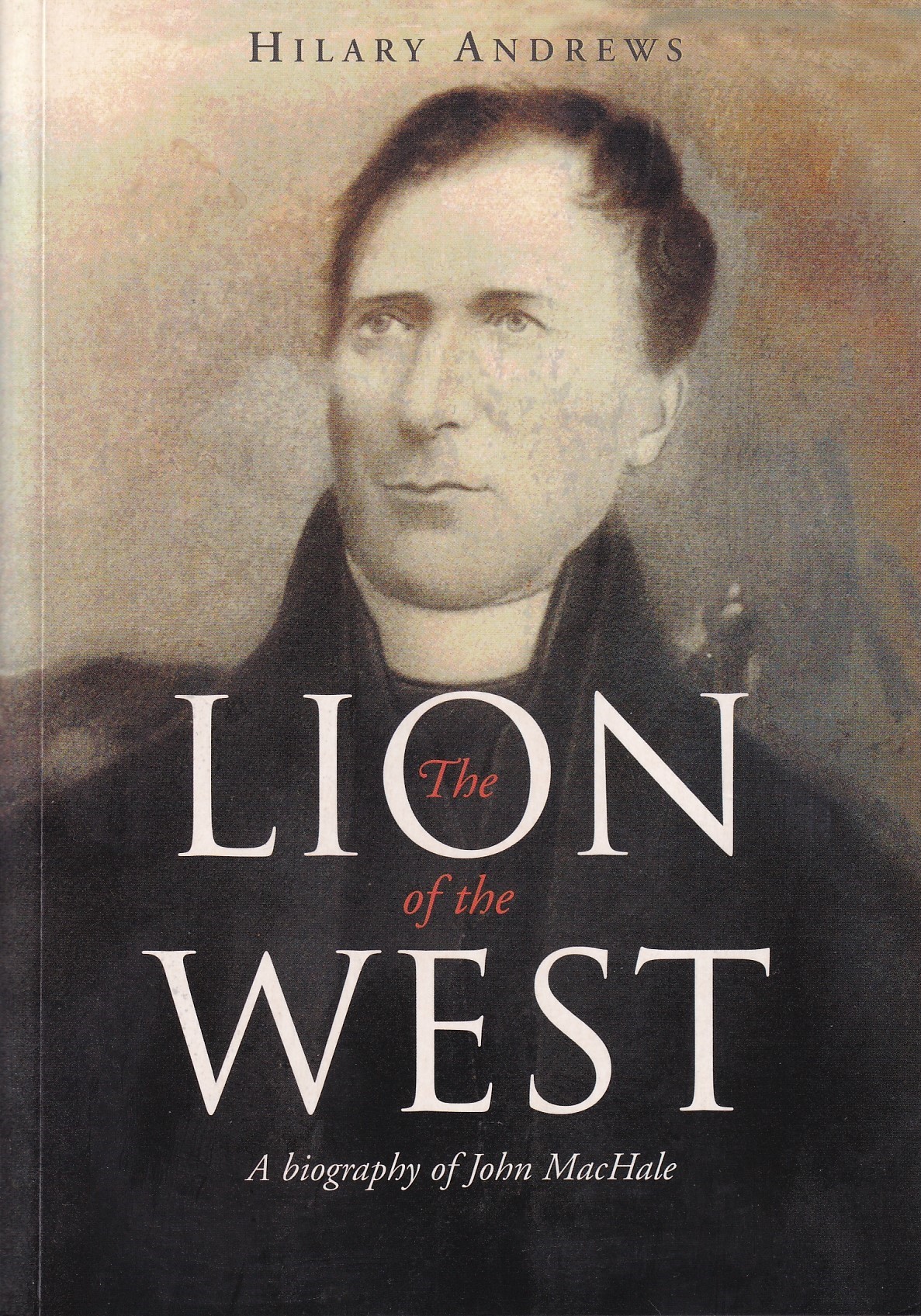The Lion of the West: A Biography of John MacHale by Hilary Andrews
