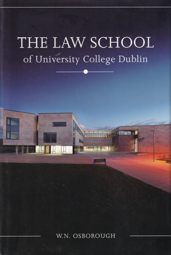 The Law School of University College Dublin: A History by W. N. Osborough