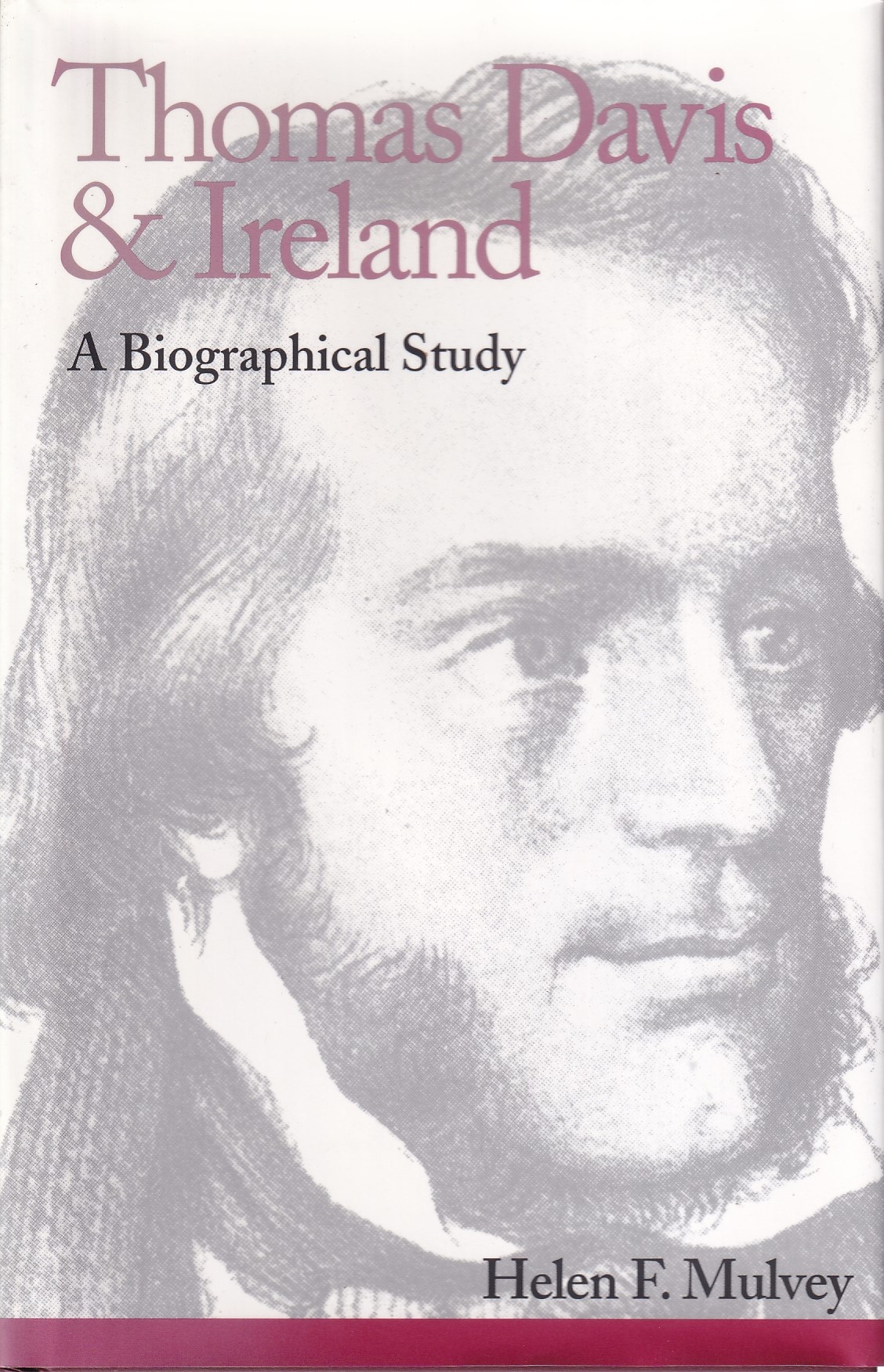 Thomas Davis & Ireland: A Biographical Study by Helen F. Mulvey